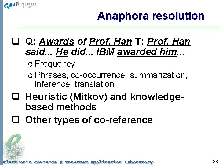 Anaphora resolution q Q: Awards of Prof. Han T: Prof. Han said. . .