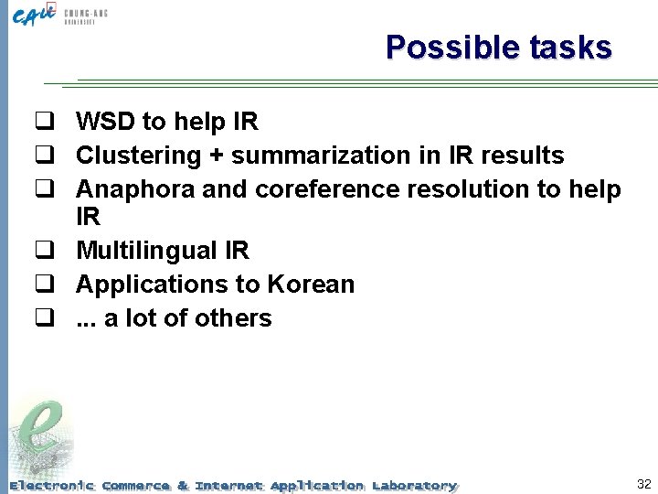 Possible tasks q WSD to help IR q Clustering + summarization in IR results