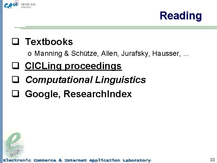 Reading q Textbooks o Manning & Schütze, Allen, Jurafsky, Hausser, . . . q