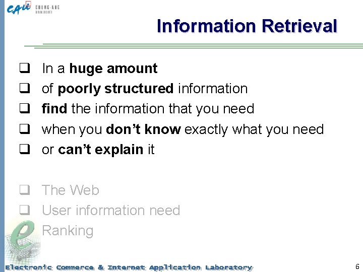 Information Retrieval q q q In a huge amount of poorly structured information find