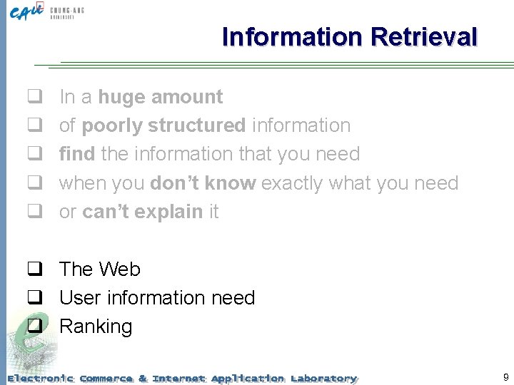 Information Retrieval q q q In a huge amount of poorly structured information find