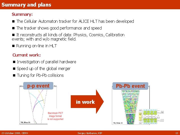 Summary and plans Summary: n The Cellular Automaton tracker for ALICE HLT has been