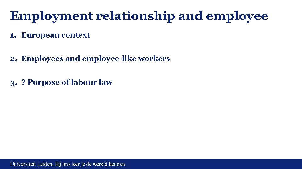 Employment relationship and employee 1. European context 2. Employees and employee-like workers 3. ?