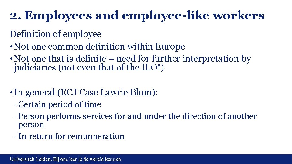 2. Employees and employee-like workers Definition of employee • Not one common definition within