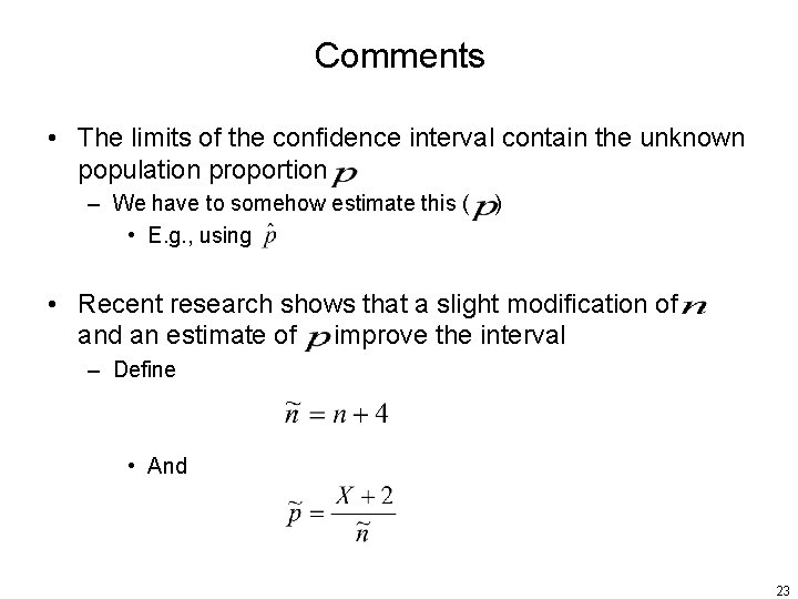 Comments • The limits of the confidence interval contain the unknown population proportion –
