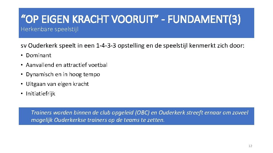 “OP EIGEN KRACHT VOORUIT” - FUNDAMENT(3) Herkenbare speelstijl sv Ouderkerk speelt in een 1