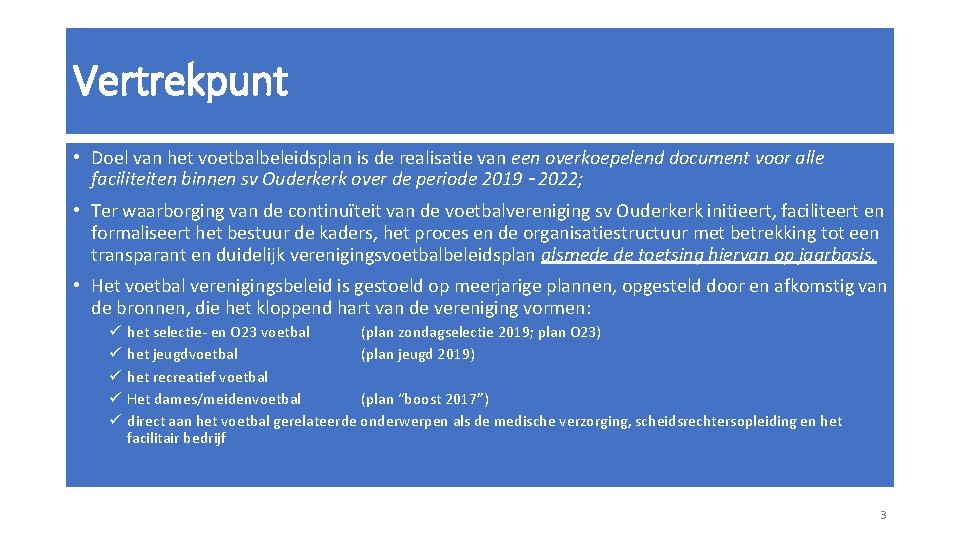 Vertrekpunt • Doel van het voetbalbeleidsplan is de realisatie van een overkoepelend document voor