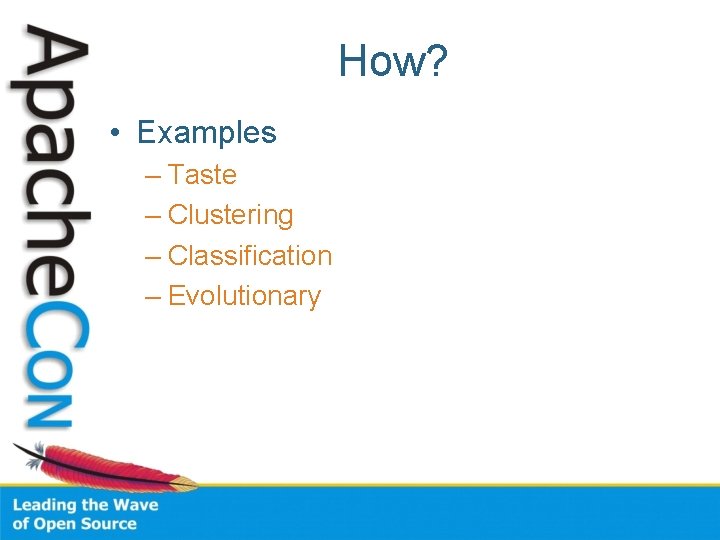 How? • Examples – Taste – Clustering – Classification – Evolutionary 