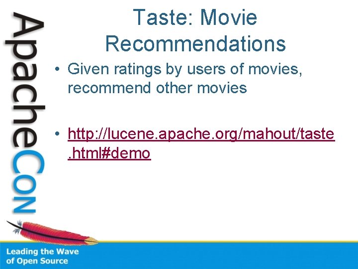 Taste: Movie Recommendations • Given ratings by users of movies, recommend other movies •