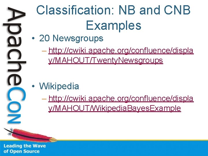 Classification: NB and CNB Examples • 20 Newsgroups – http: //cwiki. apache. org/confluence/displa y/MAHOUT/Twenty.
