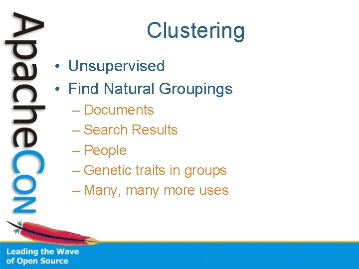 Clustering • Unsupervised • Find Natural Groupings – Documents – Search Results – People