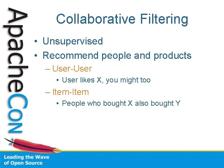Collaborative Filtering • Unsupervised • Recommend people and products – User-User • User likes