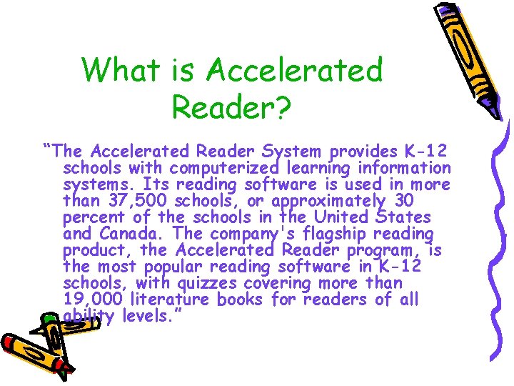 What is Accelerated Reader? “The Accelerated Reader System provides K-12 schools with computerized learning