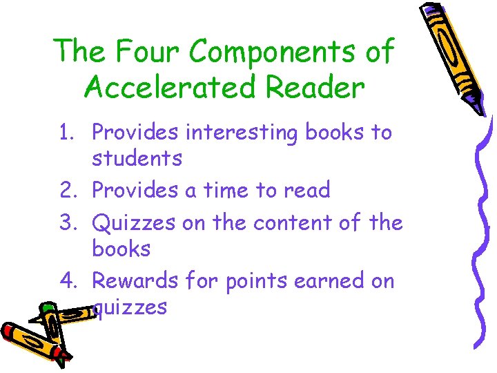 The Four Components of Accelerated Reader 1. Provides interesting books to students 2. Provides