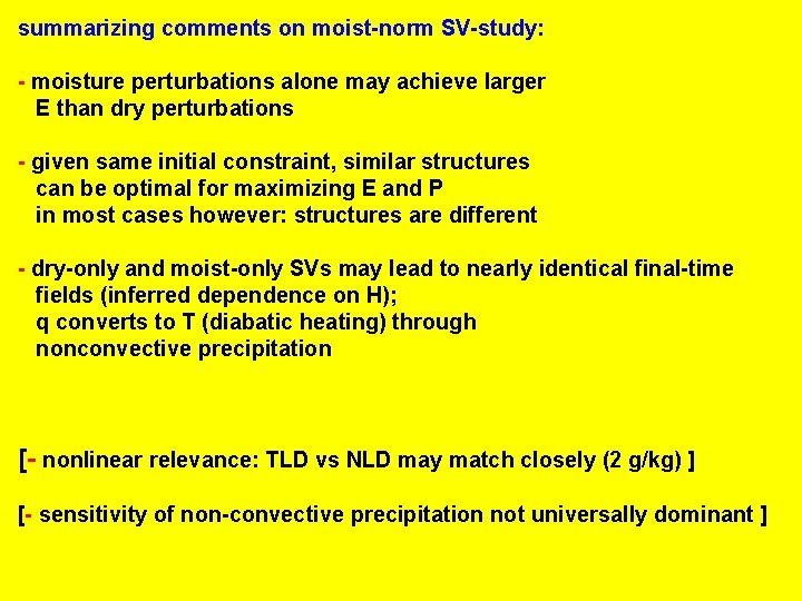 summarizing comments on moist-norm SV-study: - moisture perturbations alone may achieve larger E than