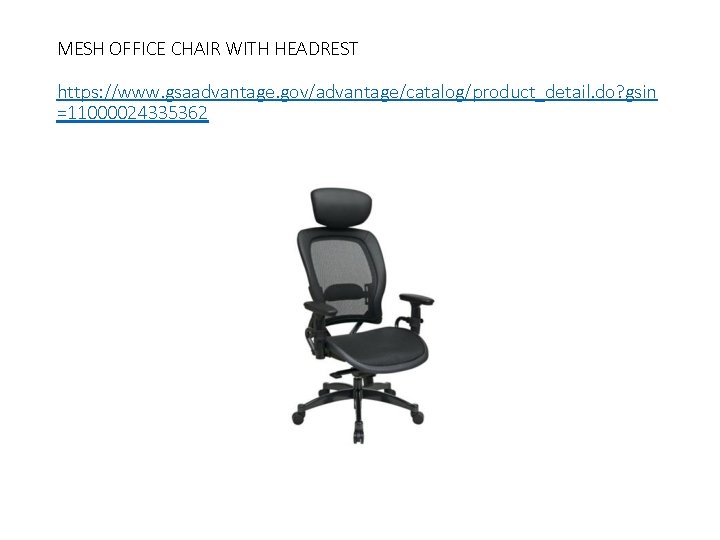 MESH OFFICE CHAIR WITH HEADREST https: //www. gsaadvantage. gov/advantage/catalog/product_detail. do? gsin =11000024335362 