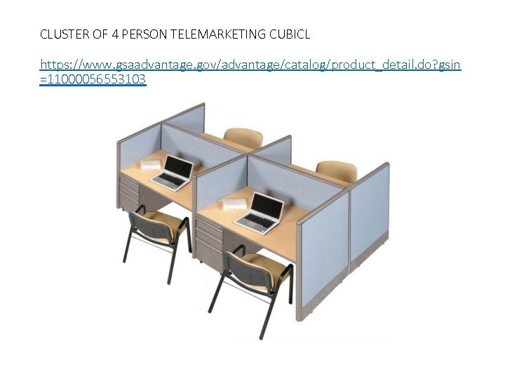 CLUSTER OF 4 PERSON TELEMARKETING CUBICL https: //www. gsaadvantage. gov/advantage/catalog/product_detail. do? gsin =11000056553103 