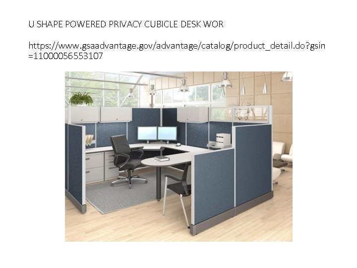 U SHAPE POWERED PRIVACY CUBICLE DESK WOR https: //www. gsaadvantage. gov/advantage/catalog/product_detail. do? gsin =11000056553107