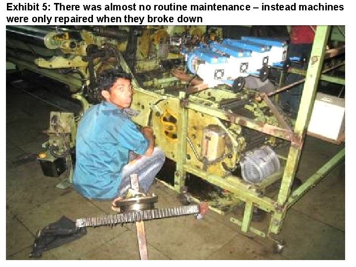 Exhibit 5: There was almost no routine maintenance – instead machines were only repaired