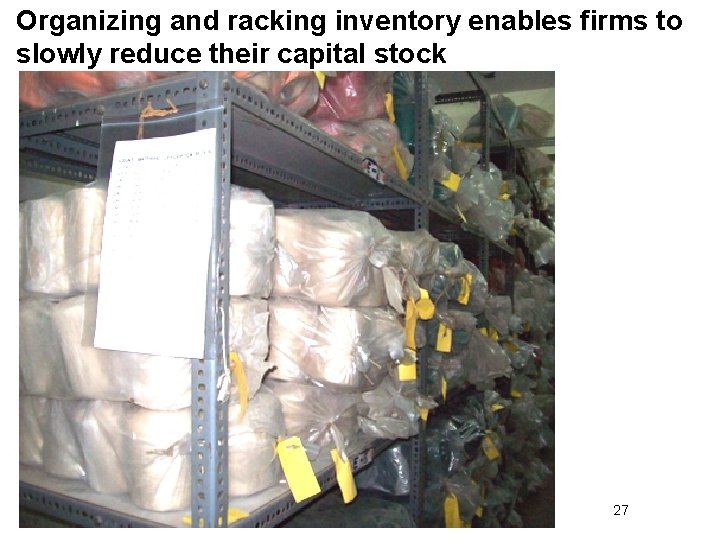 Organizing and racking inventory enables firms to slowly reduce their capital stock 27 
