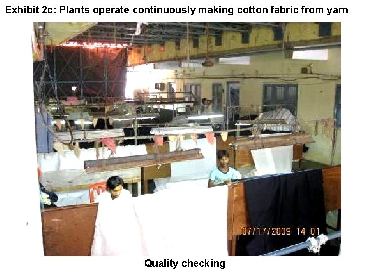 Exhibit 2 c: Plants operate continuously making cotton fabric from yarn Quality checking 