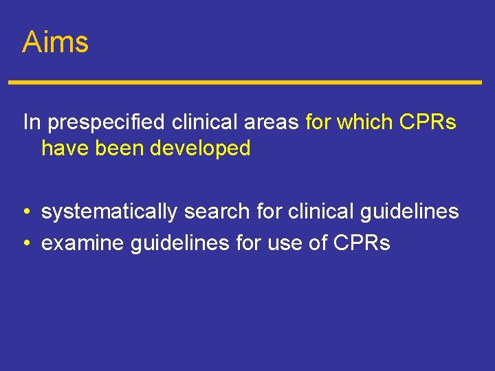Aims In prespecified clinical areas for which CPRs have been developed • systematically search