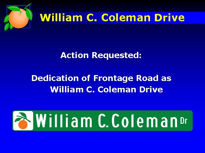 William C. Coleman Drive Action Requested: Dedication of Frontage Road as William C. Coleman