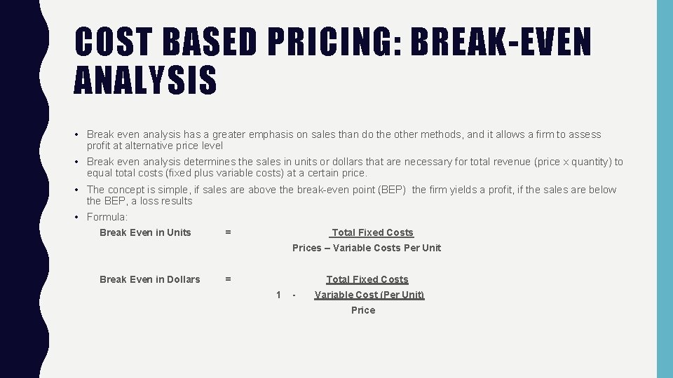 COST BASED PRICING: BREAK-EVEN ANALYSIS • Break even analysis has a greater emphasis on