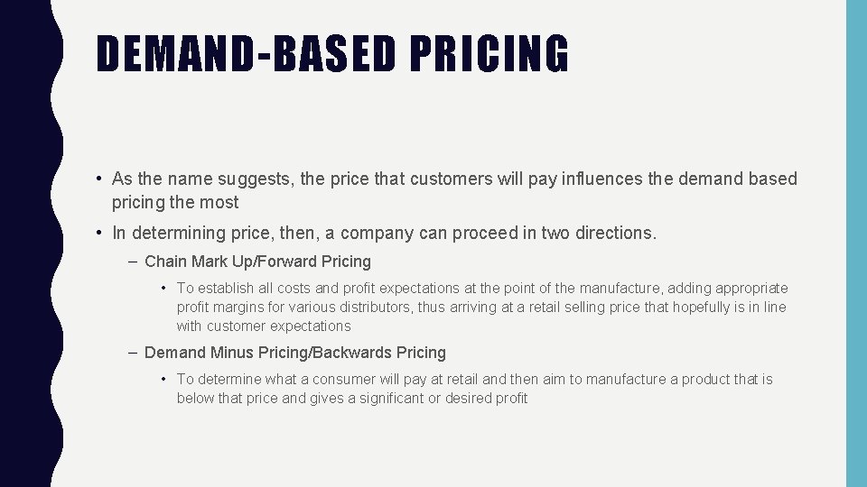 DEMAND-BASED PRICING • As the name suggests, the price that customers will pay influences