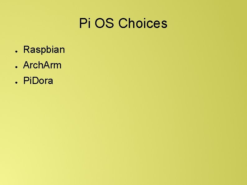 Pi OS Choices ● Raspbian ● Arch. Arm ● Pi. Dora 