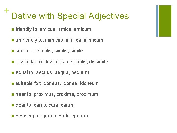 + Dative with Special Adjectives n friendly to: amicus, amica, amicum n unfriendly to: