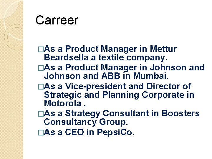 Carreer �As a Product Manager in Mettur Beardsella a textile company. �As a Product