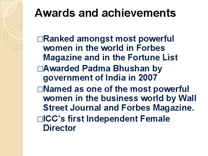 Awards and achievements �Ranked amongst most powerful women in the world in Forbes Magazine