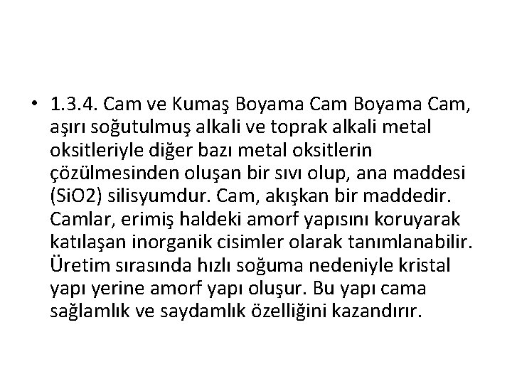  • 1. 3. 4. Cam ve Kumaş Boyama Cam, aşırı soğutulmuş alkali ve