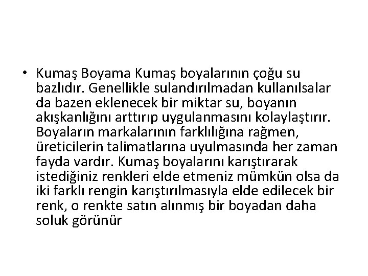  • Kumaş Boyama Kumaş boyalarının çoğu su bazlıdır. Genellikle sulandırılmadan kullanılsalar da bazen