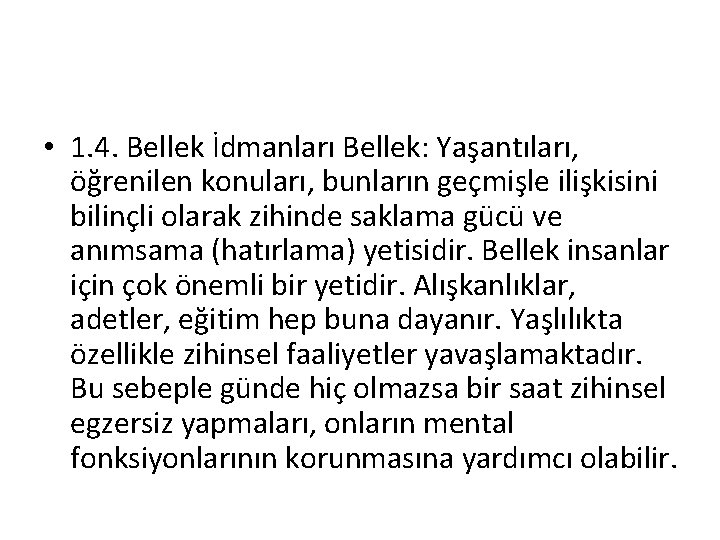  • 1. 4. Bellek İdmanları Bellek: Yaşantıları, öğrenilen konuları, bunların geçmişle ilişkisini bilinçli