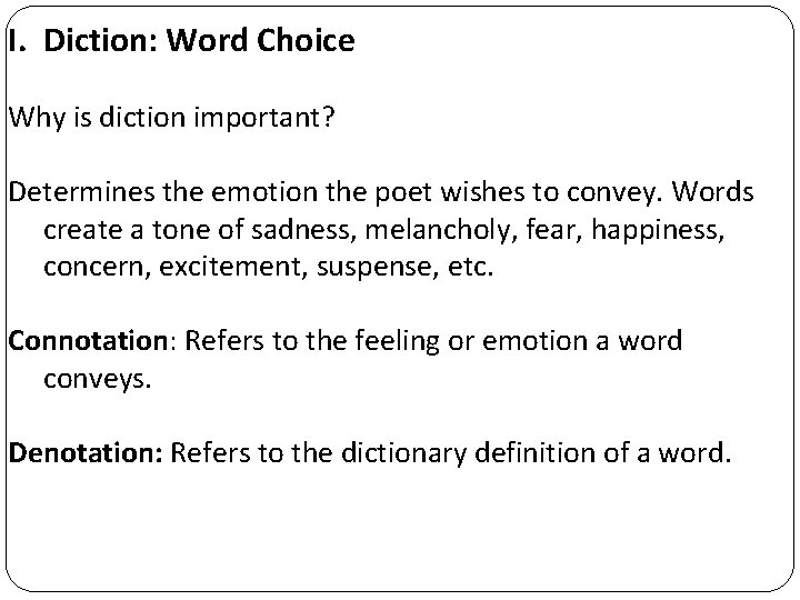 I. Diction: Word Choice Why is diction important? Determines the emotion the poet wishes