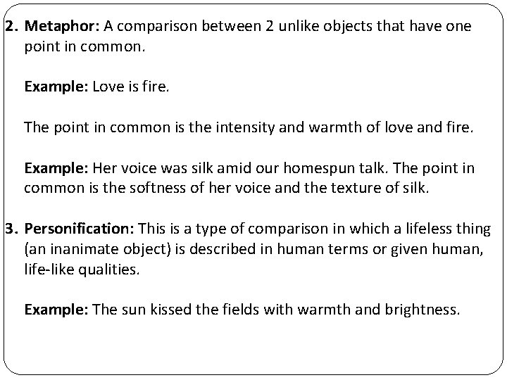 2. Metaphor: A comparison between 2 unlike objects that have one point in common.