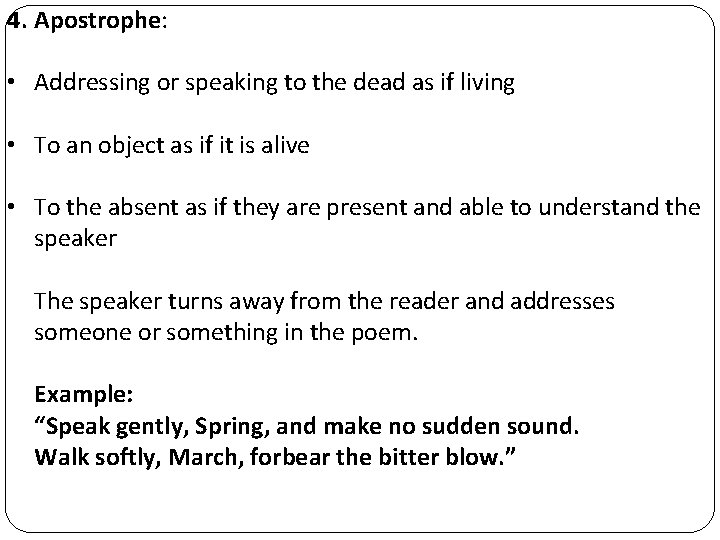 4. Apostrophe: • Addressing or speaking to the dead as if living • To