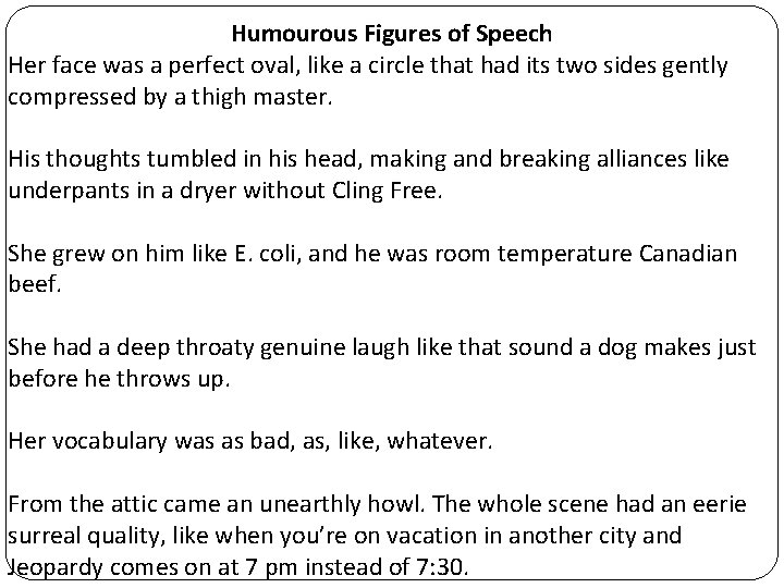 Humourous Figures of Speech Her face was a perfect oval, like a circle that