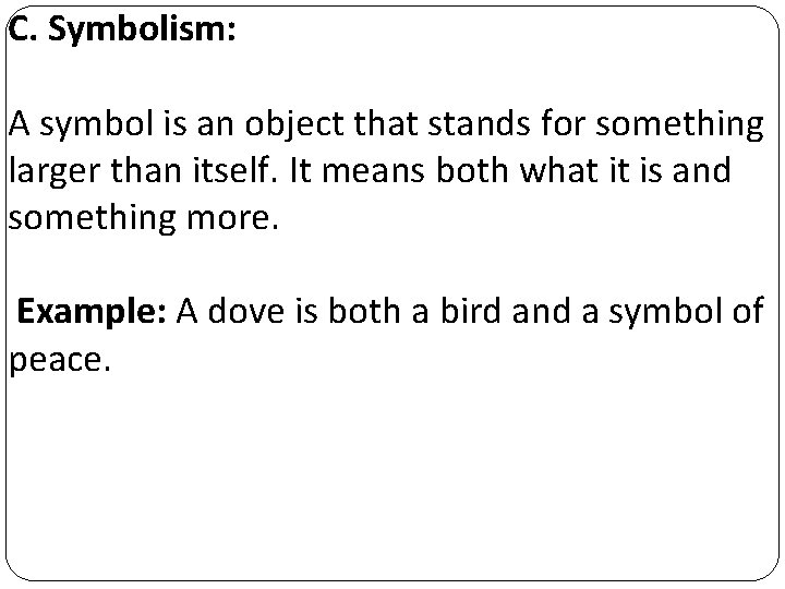 C. Symbolism: A symbol is an object that stands for something larger than itself.