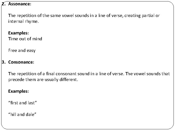 2. Assonance: The repetition of the same vowel sounds in a line of verse,