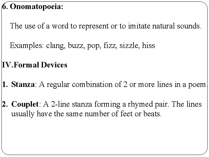 6. Onomatopoeia: The use of a word to represent or to imitate natural sounds.