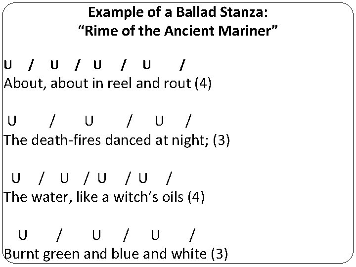 Example of a Ballad Stanza: “Rime of the Ancient Mariner” U / U /