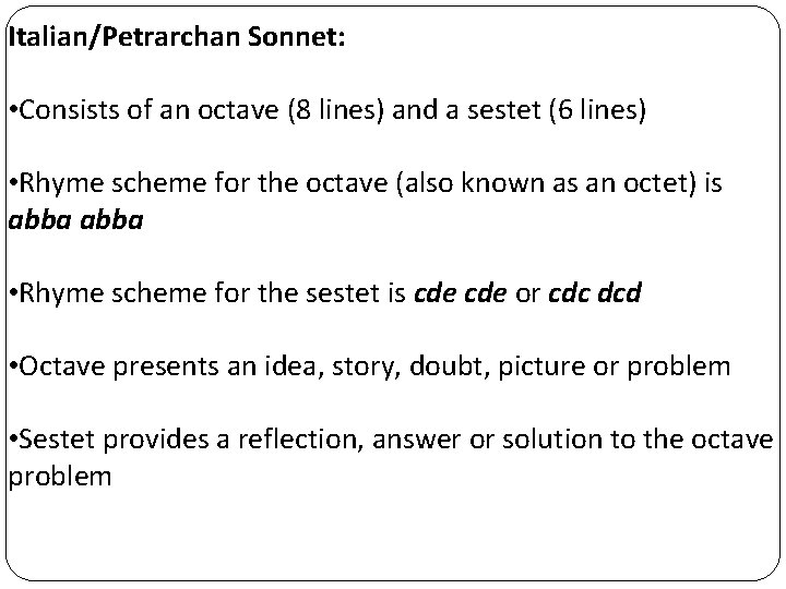 Italian/Petrarchan Sonnet: • Consists of an octave (8 lines) and a sestet (6 lines)