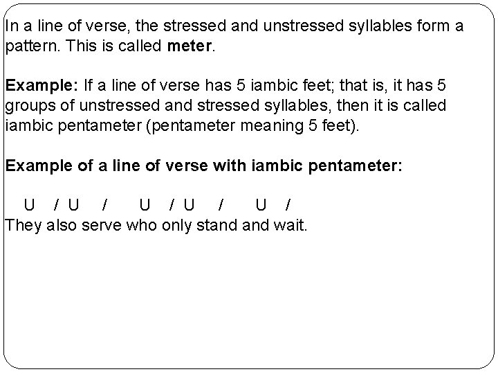 In a line of verse, the stressed and unstressed syllables form a pattern. This