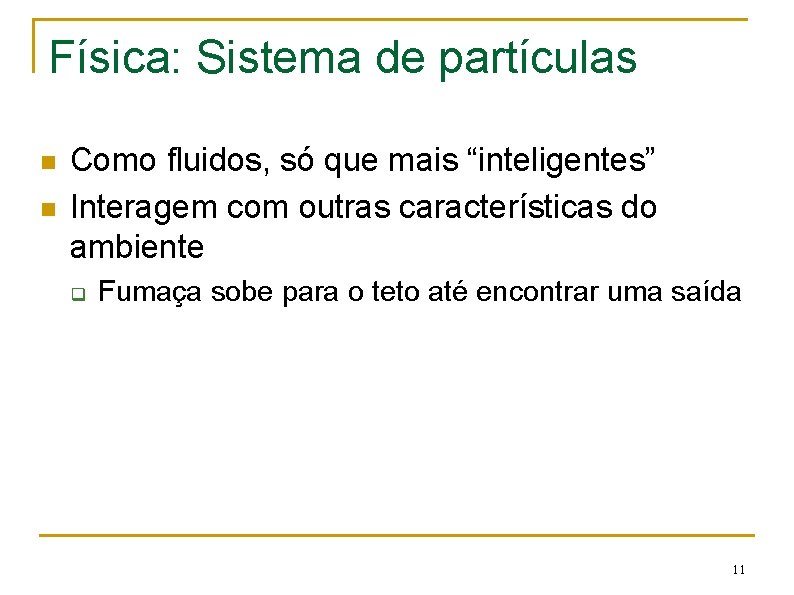 Física: Sistema de partículas n n Como fluidos, só que mais “inteligentes” Interagem com
