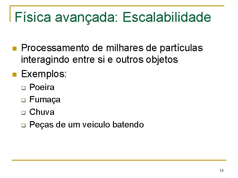 Física avançada: Escalabilidade n n Processamento de milhares de partículas interagindo entre si e