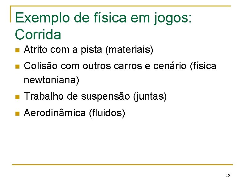 Exemplo de física em jogos: Corrida n Atrito com a pista (materiais) n Colisão