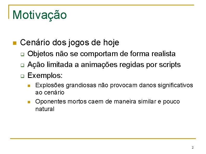 Motivação n Cenário dos jogos de hoje q q q Objetos não se comportam